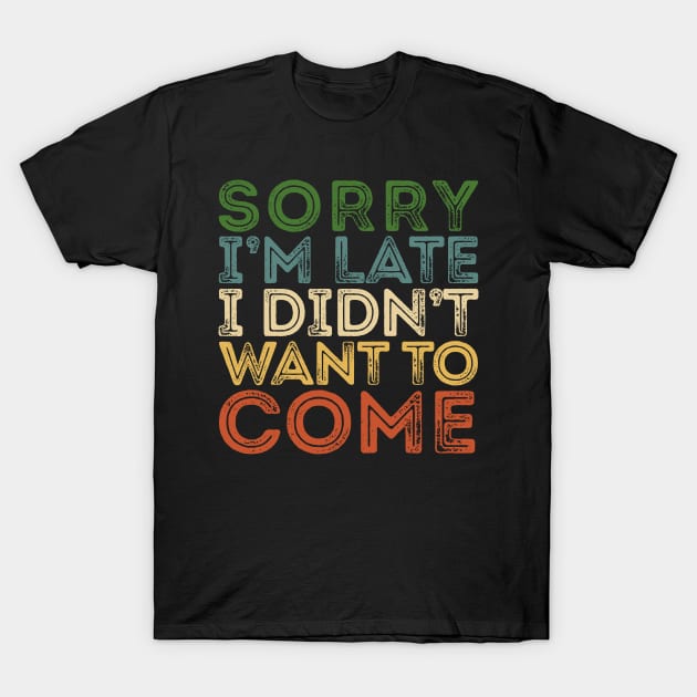 SORRY I'M LATE VINTAGE Funny Introvert T-Shirt by giovanniiiii